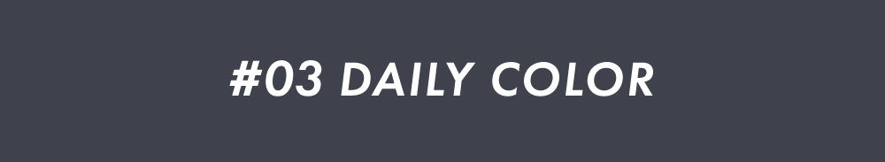 #03 DAILY COLOR