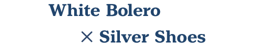 White Bolero×Silver Shoes
